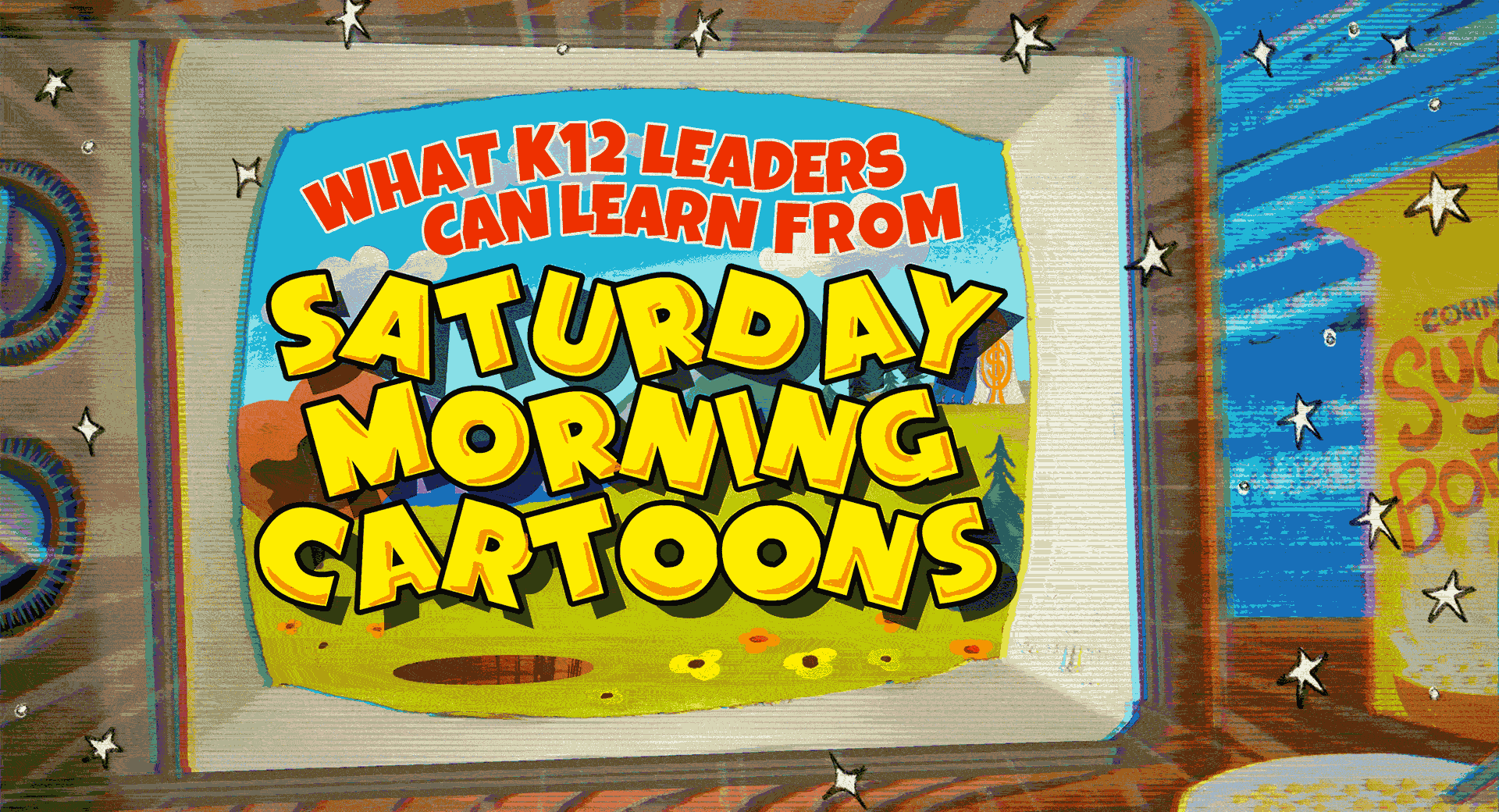 What K12 Leaders Can Learn from Saturday Morning Cartoons