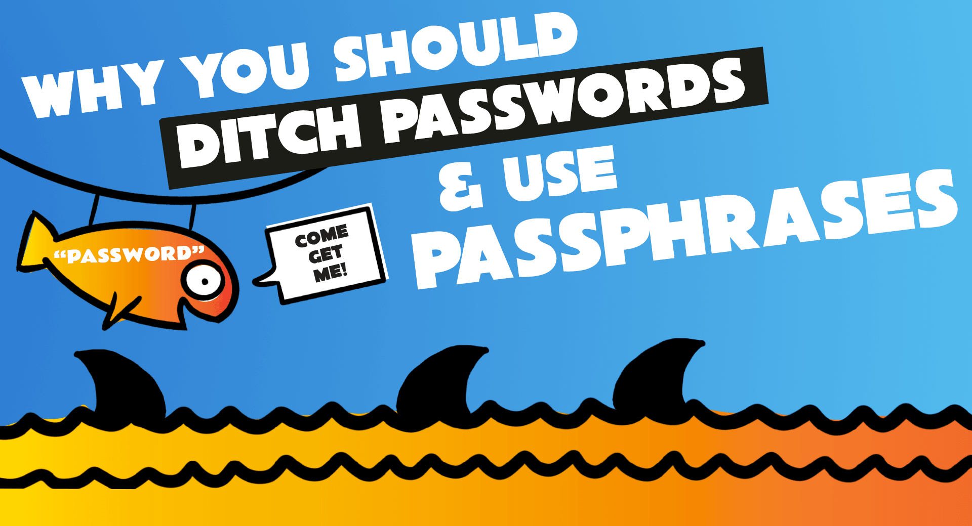 Ditch Passwords and Use Passphrases