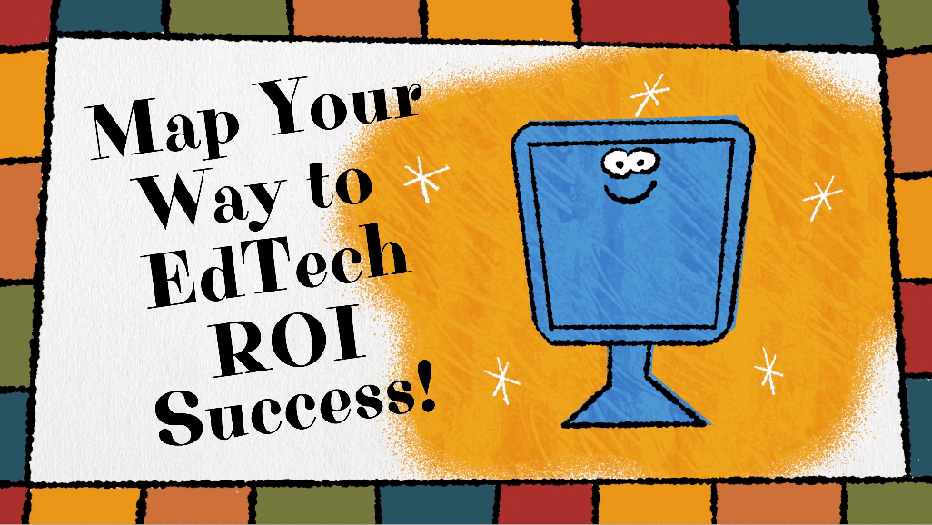 Your Video Guide to Edtech ROI, Vol. 2
